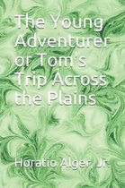 The Young Adventurer or Tom's Trip Across the Plains
