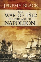 Campaigns and Commanders Series 21 - The War of 1812 in the Age of Napoleon