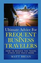 Ultimate Advice for Frequent Business Travelers