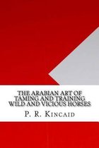 The Arabian Art of Taming and Training Wild and Vicious Horses