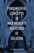 Fundamental Concepts in Max Weber's Sociology of Religion