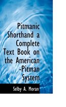 Pitmanic Shorthand a Complete Text Book on the American -Pitman System