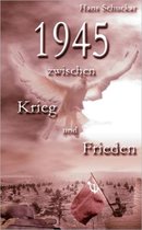 1945 Zwischen Krieg Und Frieden