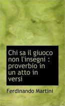 Chi Sa Il Giuoco Non L'Insegni