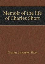 Memoir of the life of Charles Short