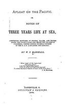 Afloat on the Pacific, Or, Notes of Three Years Life at Sea Comprising Sketches of People