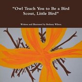Owl Teach You to be a Bird Scout, Little Bird