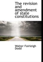 The Revision and Amendment of State Constitutions