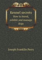 Kennel secrets How to breed, exhibit and manage dogs