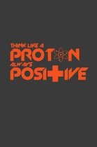 Think like a proton always positive