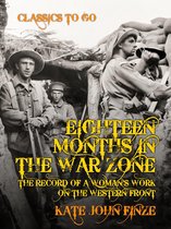 The World At War - Eighteen Months in the War Zone The Record of a Woman's Work on the Western Front