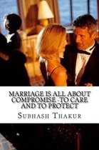 Marriage is all about compromise -To care and to protect