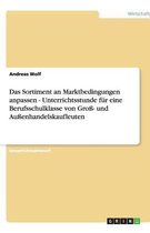 Das Sortiment an Marktbedingungen Anpassen - Unterrichtsstunde F r Eine Berufsschulklasse Von Gro - Und Au enhandelskaufleuten