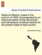 Notes on Mexico, Made in the Autumn of 1822, Accompanied by an Historical Sketch of the Revolution, and Translations of Official Reports on the Present State of That Country.
