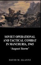Soviet Russian Study of War- Soviet Operational and Tactical Combat in Manchuria, 1945