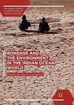 Palgrave Series in Indian Ocean World Studies- Bondage and the Environment in the Indian Ocean World