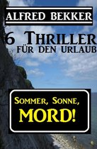 Alfred Bekker Thriller Sammlung 10 - Sommer, Sonne, Mord! 6 Thriller für den Urlaub