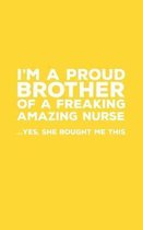 I'm A Proud Brother Of A Freaking Amazing Nurse