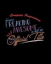 Computer Programmer Because Freaking Awesome is not an Official Title