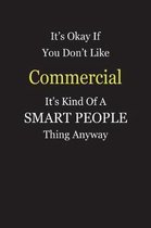 It's Okay If You Don't Like Commercial It's Kind Of A Smart People Thing Anyway