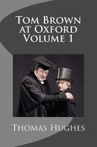 Tom Brown at Oxford Volume 1