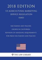 Nectarines and Peaches Grown in California - Revision of Handling Requirements for Fresh Nectarines and Peaches (Us Agricultural Marketing Service Regulation) (Ams) (2018 Edition)
