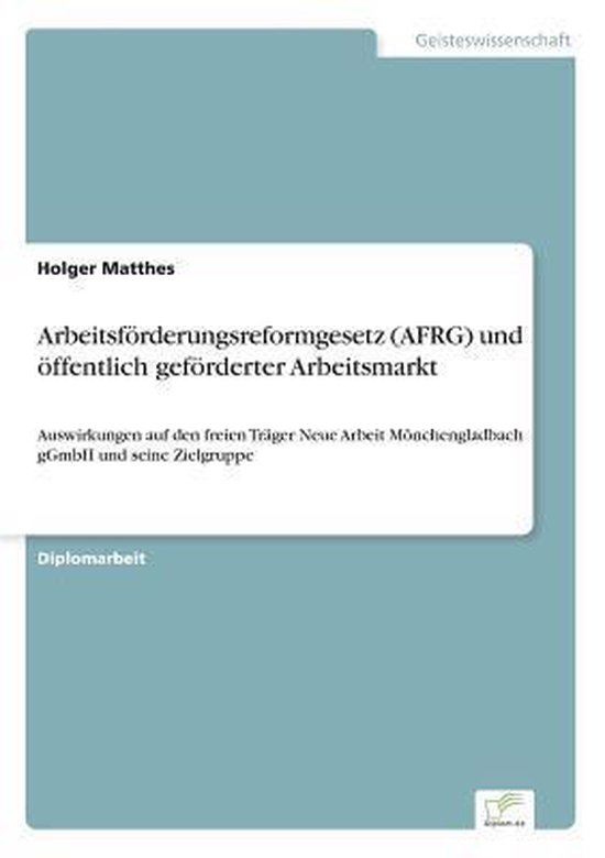 Boek cover Arbeitsfoerderungsreformgesetz (AFRG) und oeffentlich gefoerderter Arbeitsmarkt van Holger Matthes (Paperback)