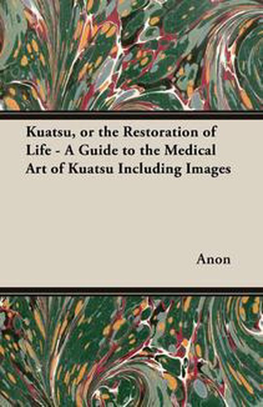 Kuatsu, Or the Restoration of Life A Guide to the Medical Art of