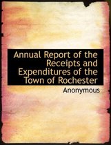 Annual Report of the Receipts and Expenditures of the Town of Rochester