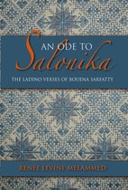 An Ode to Salonika an Ode to Salonika: The Ladino Verses of Bouena Sarfatty the Ladino Verses of Bouena Sarfatty