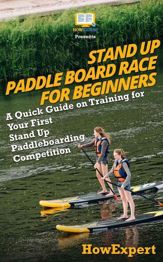 Stand Up Paddle Board Racing for Beginners A Quick Guide on Training for Your First...