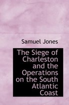 The Siege of Charleston and the Operations on the South Atlantic Coast
