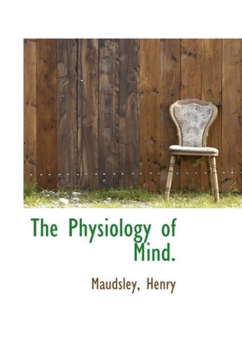 The Physiology of Mind - Maudsley  Henry