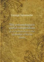 The entomologist's useful compendium or, An introduction to the knowledge of British insects