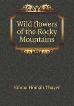 Wild flowers of the Rocky Mountains