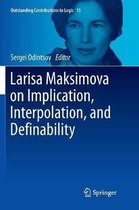 Outstanding Contributions to Logic- Larisa Maksimova on Implication, Interpolation, and Definability