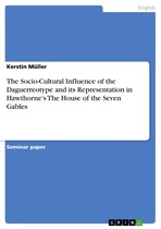 The Socio-Cultural Influence of the Daguerreotype and its Representation in Hawthorne's The House of the Seven Gables