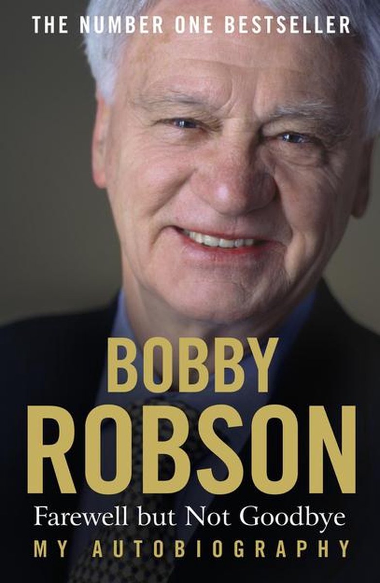 Farewell But Not Goodbye Bobby Robson: Farewell But Not Goodbye - My Autobiography (Ebook), Bobby  Robson |... | Bol.com