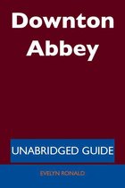 Downton Abbey - Unabridged Guide