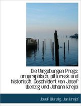 Die Umgebungen Prags; Orographisch, Pittoresk Und Historisch. Geschildert Von Josef Wenzig Und Johan