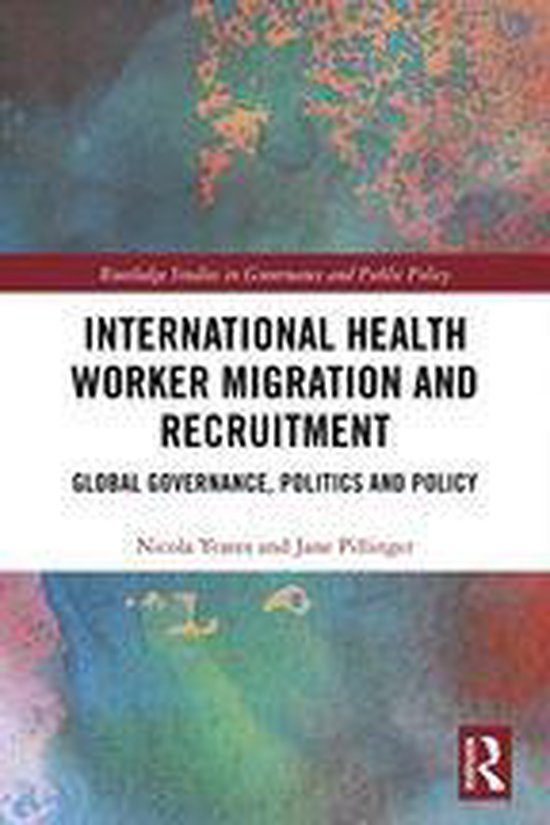 Routledge Studies in Governance and Public Policy - International Health Worker Migration and Recruitment