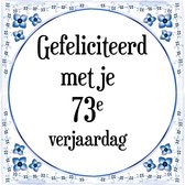 Verjaardag Tegeltje met Spreuk (73 jaar: Gefeliciteerd met je 73e verjaardag + cadeau verpakking & plakhanger