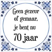 Verjaardag Tegeltje met Spreuk (70 jaar: Geen gezeur of ge maar, je bent nu gewoon 70 jaar + cadeau verpakking & plakhanger