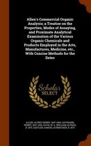 Allen's Commercial Organic Analysis; A Treatise on the Properties, Modes of Assaying, and Proximate Analytical Examination of the Various Organic Chemicals and Products Employed in the Arts, 