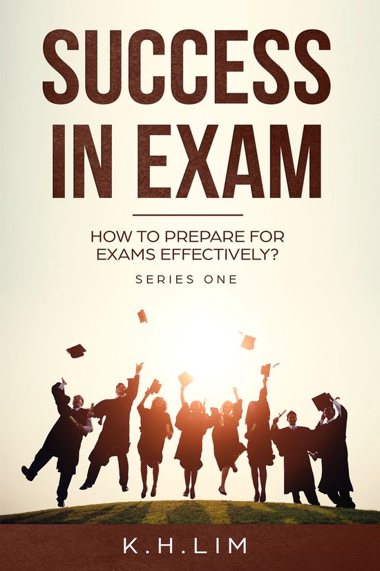 Success in Exam How to Prepare For Exams Effectively? (ebook), K.H. Lim ...