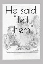 He said, Tell Them