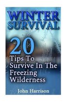 Winter Survival: 20 Tips To Survive In The Freezing Wilderness