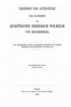 Urkunden und Actenstucke zur Geschichte des Kurfursten Friedrich Wilhelm von Brandenburg