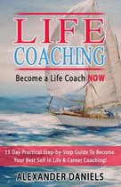 Become a Life Coach NOW. 15 Day Practical Step-by-Step Guide To Become Your Best Self In Life & Career Coaching!