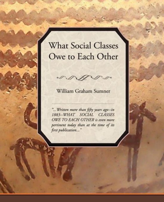 What Social Classes Owe to Each Other, Sumner William Graham